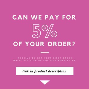 May include: Pink background with white text that reads "CAN WE PAY FOR 5% OF YOUR ORDER?" with a line below the text. Below the line, it reads "RECEIVE 5% OFF YOUR FIRST ORDER WHEN YOU SIGN UP FOR OUR NEWSLETTER". A white button reads "link in product description" with a white arrow pointing down.