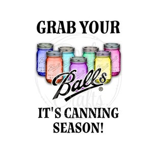 Grab your balls, it&#39;s canning season--Digital Download