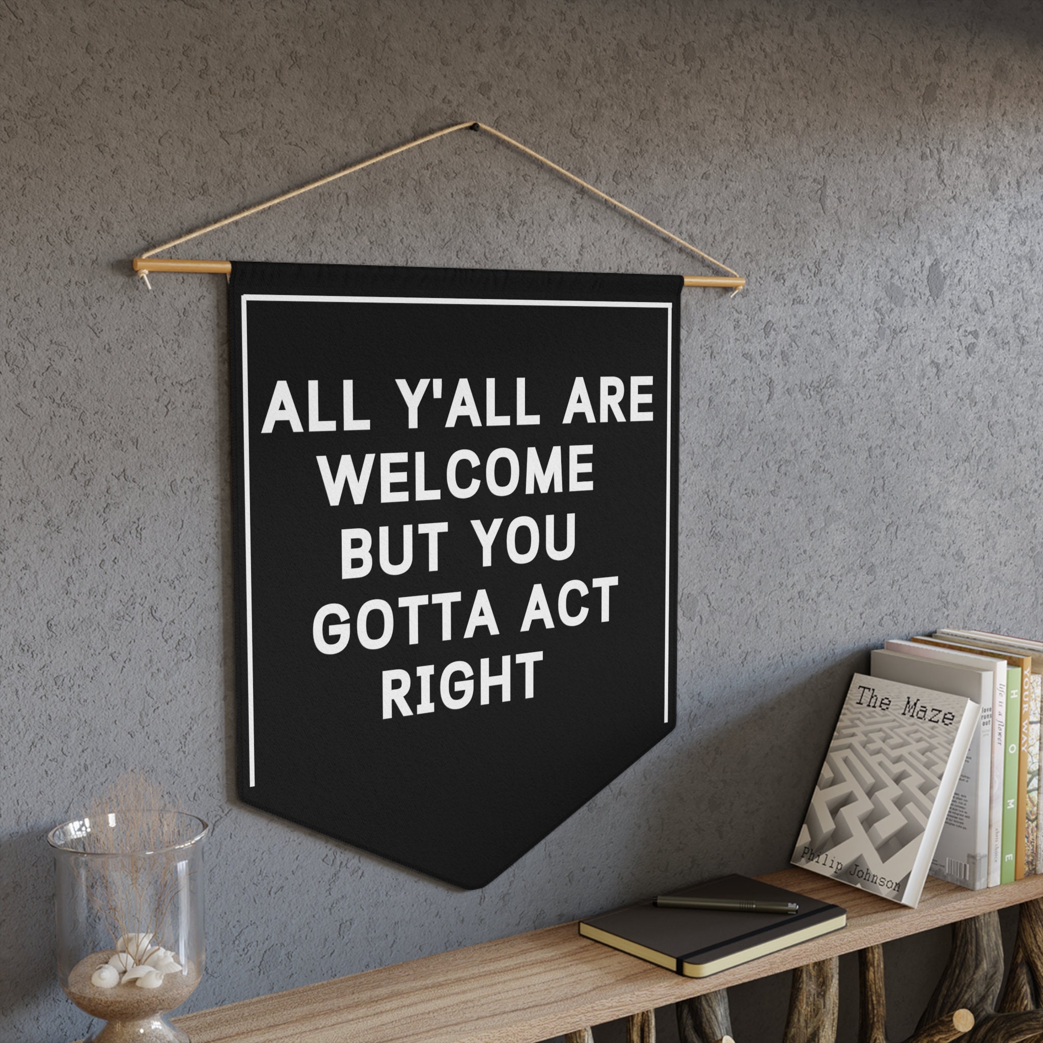 All Y'all Are Welcome but You Gotta Act Right Pennant - Black - Etsy