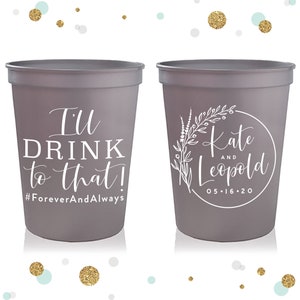 I'll Drink To That - Wedding Stadium Cups #141 - Custom - Bridal Wedding Favors, Wedding Cups, Party Cup, Wedding Favor, Party Cup