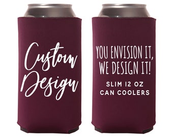 May include: Two maroon slim can coolers. One cooler says "Custom Design" in white script. The other cooler says "You envision it, we design it! Slim 12 oz can coolers" in white text.