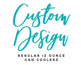 Custom Regular 12oz Wedding Can Cooler - Your Custom Design - Wedding Favors, Insulators, Beer Huggers, Wedding Favors, Party Can Coolers