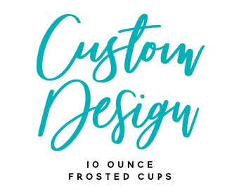 Custom 10oz Frosted Unbreakable Plastic Cup - Your Custom Design - Bridal Wedding Favors, Wedding Cups, Party Cups, Beer Cups, Wedding Favor