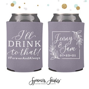 I&#39;ll Drink to That - Wedding Can Cooler #143R - Custom - Wedding Favors, Beverage Insulators, Beer Huggers, Wedding Favor, Beer Holder