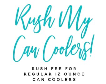 Rush My Regular 12oz Foam Can Coolers!
