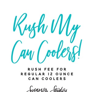 May include: Teal blue text on a white background reads "Rush My Can Coolers!" with the text "Rush Fee for Regular 12 Ounce Can Coolers" below. The text "Sycamore Studios Custom Favors & Gifts" is at the bottom of the image.