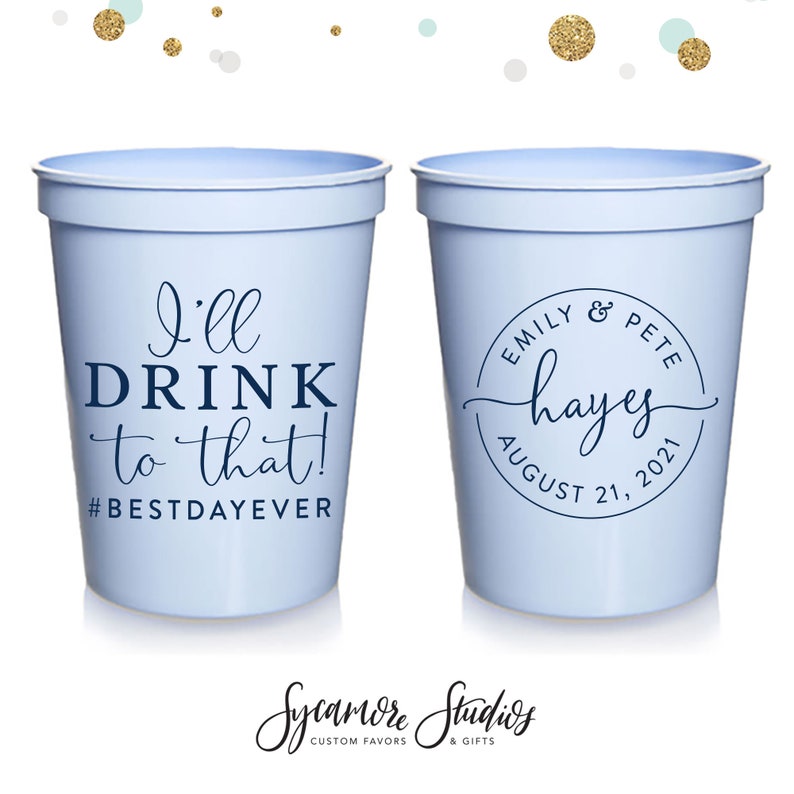 Party Cup I/'ll Drink To That Bridal Wedding Favors Wedding Cups Wedding Stadium Cups #151 Wedding Drink Cups Custom Wedding Favor