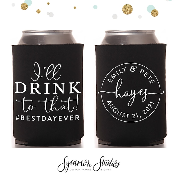 Wedding Can Cooler 151R I'll Drink to That Custom Wedding Favors, Beverage  Insulators, Beer Hugger, Wedding Favor, Beer Holder, Decor 