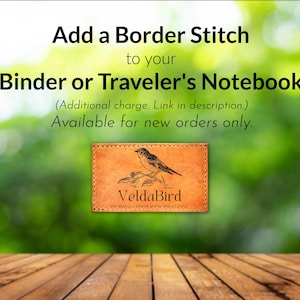 May include: Add a border stitch to your binder or traveler's notebook.  Available for new orders only.  The image shows a brown leather notebook with a bird illustration and the text "VeldaBird DO SMALL THINGS WITH GREAT LOVE".