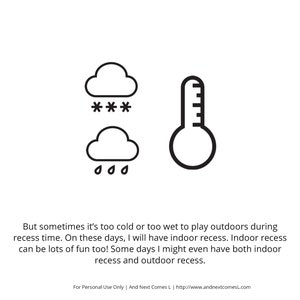 K&ouml;nnte beinhalten: Eine Schwarzwei&szlig;illustration eines Thermometers und zweier Wolken. Eine Wolke hat Schneeflocken, die aus ihr fallen, und die andere hat Regentropfen, die aus ihr fallen. Der Text unter der Illustration lautet: "Aber manchmal ist es zu kalt oder zu nass, um w&auml;hrend der Pause drau&szlig;en zu spielen. An diesen Tagen werde ich eine Indoor-Pause haben. Indoor-Pausen k&ouml;nnen auch viel Spa&szlig; machen! An manchen Tagen kann ich sogar sowohl Indoor- als auch Outdoor-Pausen haben."
