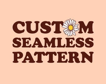 CUSTOM Seamless Pattern, Personalized Exclusive Seamless Design