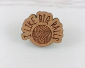 I like big balls Pin, wood pin, engraved pin, lapel pin, yarn pin