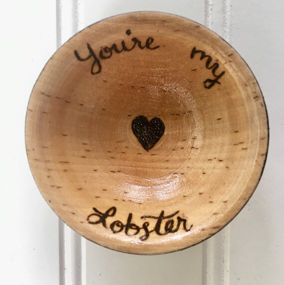 You're My Lobster Ring Bowl. Woodburned and Finished with Gorgeous Gloss Varnish. Gift Wrap Included!!