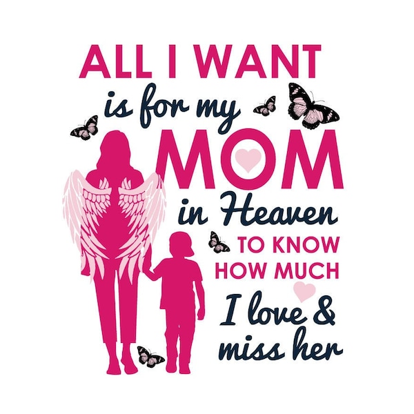 SVG CLIPART All I Want is for my MOM in Heaven to know how much I Love and Miss her | Sympathy Boy | Cutting Machine Art | Instant Download