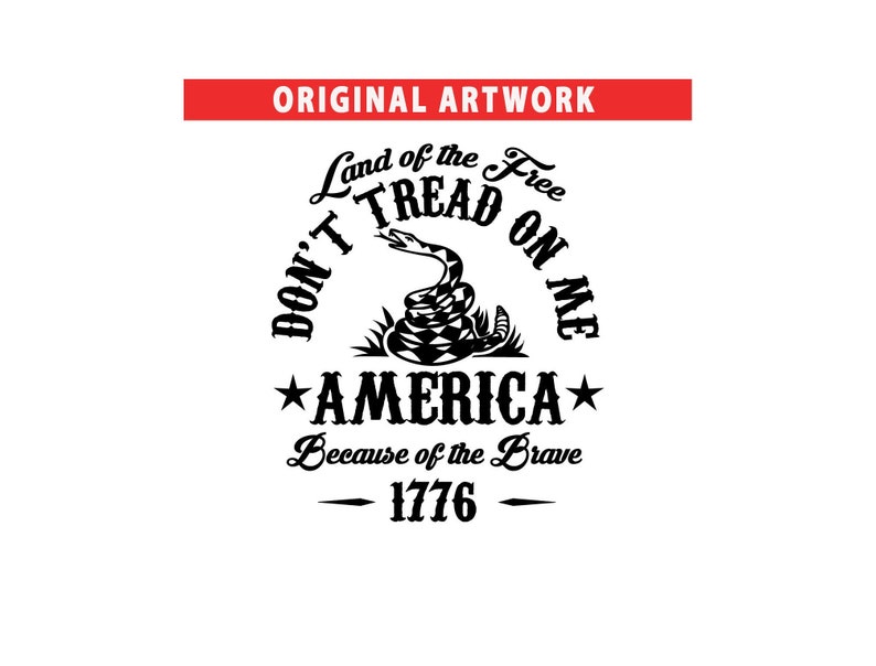 May include: Black and white graphic design with a coiled snake and the text "Don't Tread On Me", "Land of the Free", "America", "Because of the Brave", and "1776".