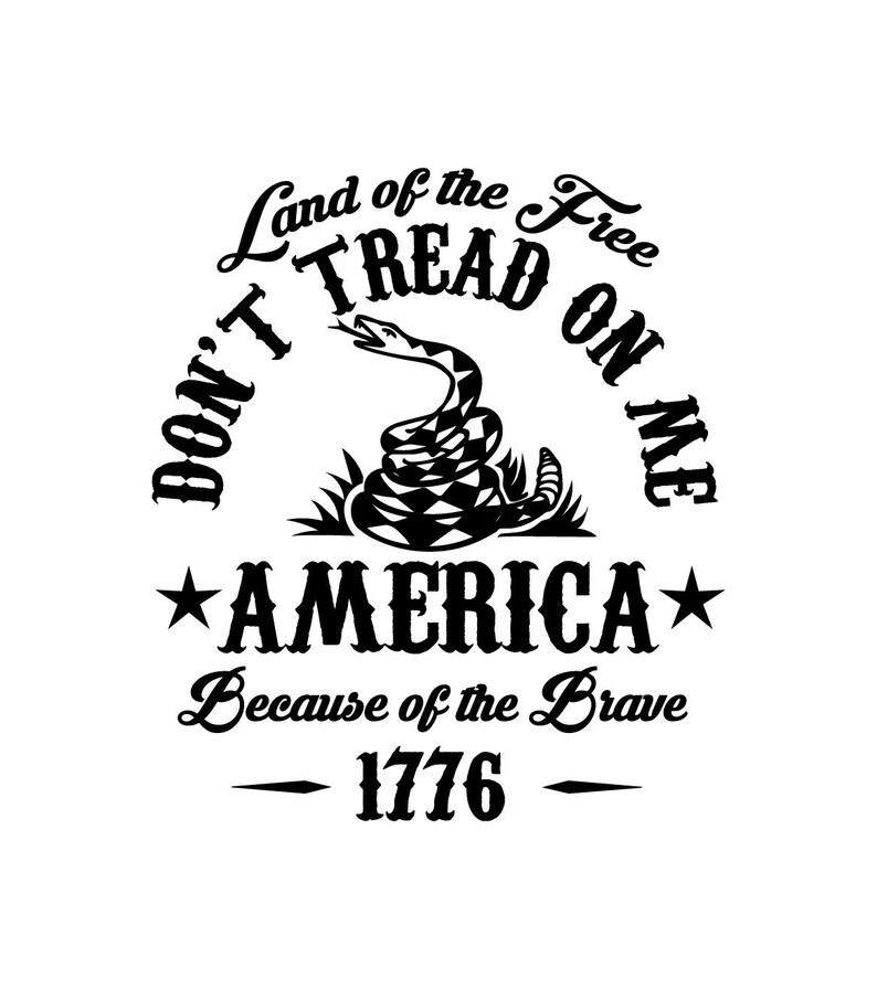 May include: Black and white graphic design with a rattlesnake and the text "Don't Tread On Me", "Land of the Free", "America", "Because of the Brave", and "1776".