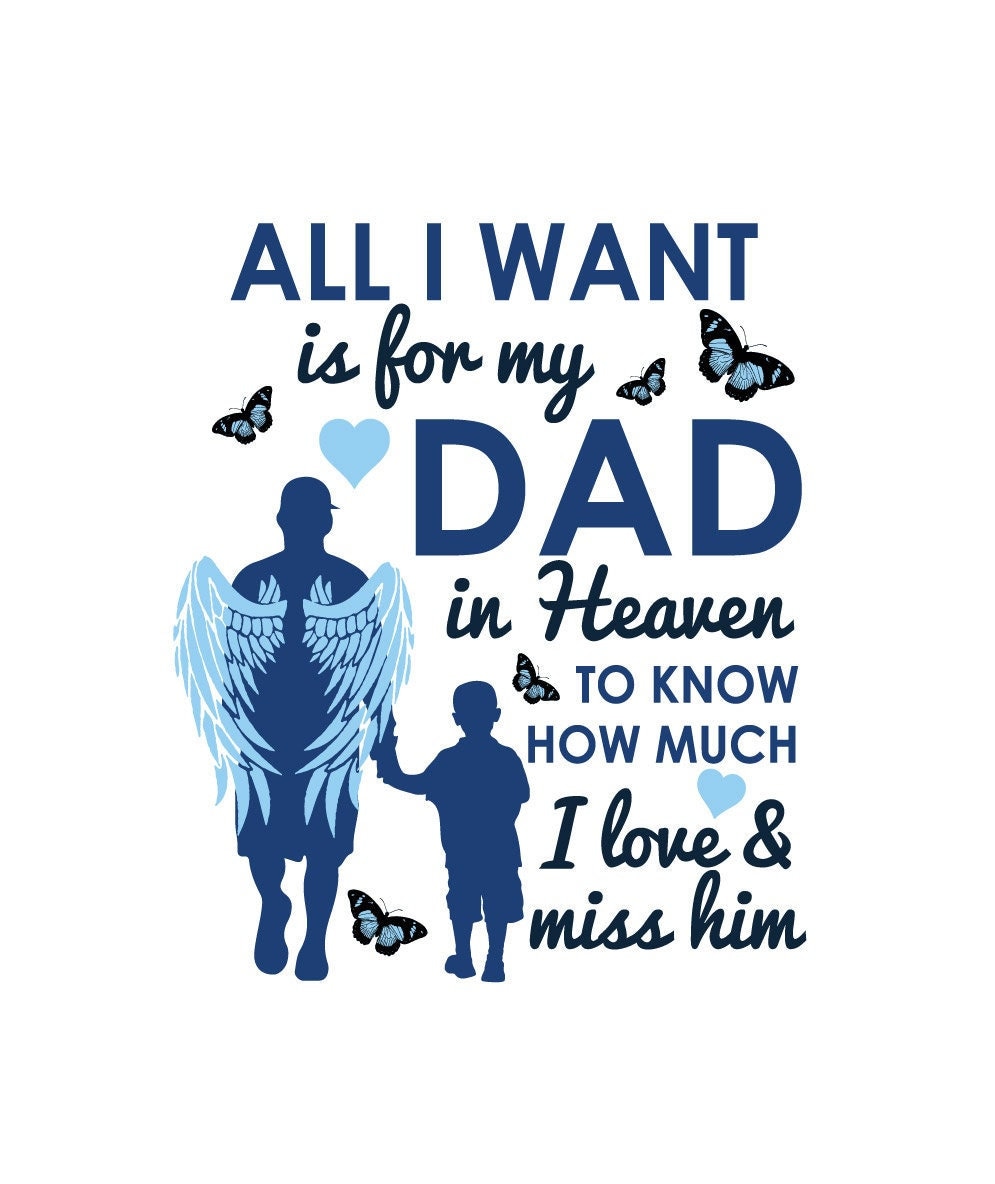 All I Want Is For My Dad In Heaven All I Want Is For My Dad In Heaven