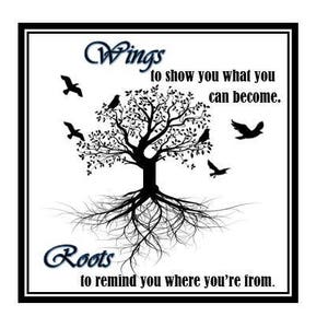 May include: Black and white illustration of a tree with roots and birds. The text "Wings to show you what you can become. Roots to remind you where you're from." is written below the tree.