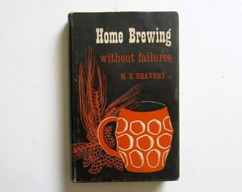 Home Brewing Without Failures by H. E. Bravery (Parrish 1967)