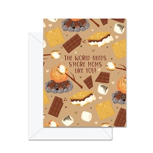 The World Needs S'More Moms Like You! - Greeting Card