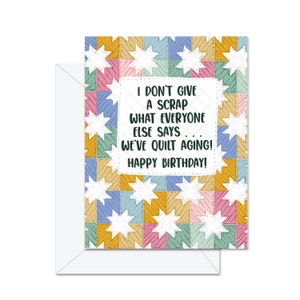 J'aime bien ce que tout le monde dit : les courtepointes vieillissent ! Joyeux anniversaire ! - Carte de voeux d'anniversaire
