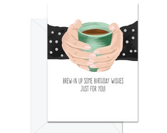 Brew-in Up Some Birthday Wishes Just For You - Greeting Card