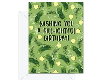Wishing You A Dill-ightful Birthday! - Greeting Card