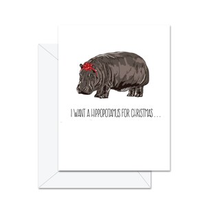 Je veux un hippopotame pour Noël. . .- Carte de vœux