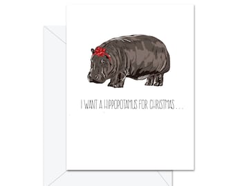 I Want A Hippopotamus For Christmas  . . .- Greeting Card