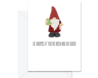 He Gnomes If You've Been Bad Or Good! - Greeting Card
