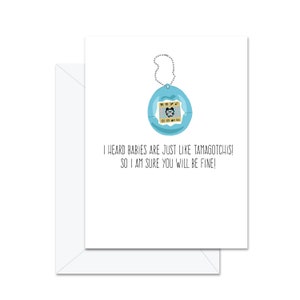 J'ai entendu dire que les bébés étaient comme les tamagotchis ! Alors je suis sûr que tout ira bien ! - Carte de voeux
