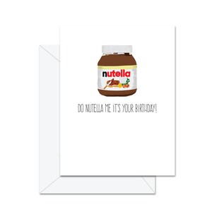 Faites-moi du Nutella, c'est votre anniversaire ! - Carte de voeux
