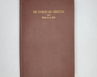 The Foursquare Christian Rev E.P. Whallon 1905 Vintage Book