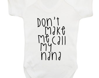 don't make me call my nana, baby vest / bodysuit family funny sassy sarcastic grandma grandson granddaughter baby shower gift 3556