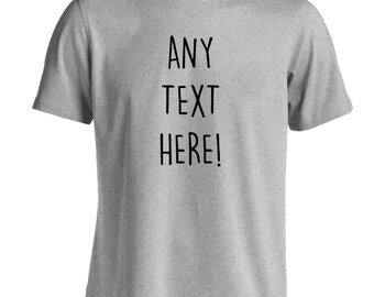 Any text here, tshirt personalised individual custom tee in grey black red white pink white or navy unique gift own slogan  32