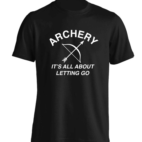 archery all about letting go, t-shirt sport competitive skill shoot bow arrow archer aim bullseye archery club pass time hobby funny 5887
