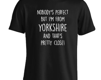 Nobody's perfect but I'm from Yorkshire t-shirt Northern slogan funny gift South West North East England home town city football insta 2898