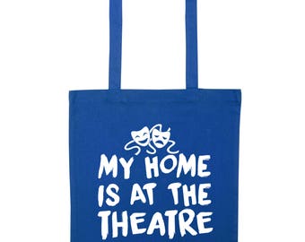 My home is at the theatre, tote bag geek nerd Shakespeare actor acting artist drama playwright hipster gift  3619