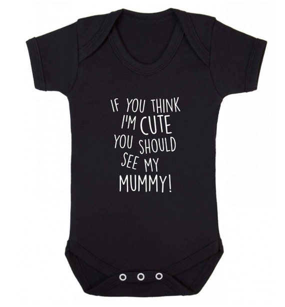 If You Think I'm Cute You Should See My Mummy Boys & Girls Baby Vest Bodysuit 