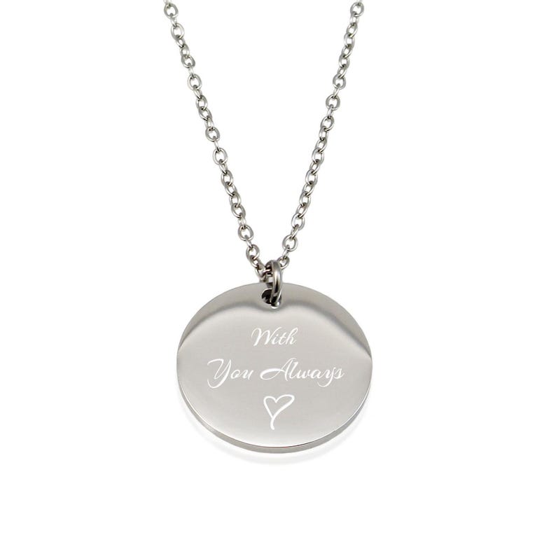 May include: Silver necklace with a round pendant that says "With You Always" and a small heart.