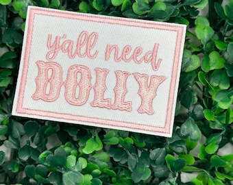 Y'all Need Dolly - Inspired - Embroidery Iron On Patch