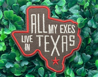 All My Exes Live In Texas - Classic Country Music - Love - Ex - Cowboy - Heartbreak - Embroidery - Iron On Patch