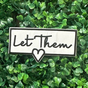 Let Them -What's Right for You - Let Them Go - Talk Of The Town - Choices - Control -  Embroidery Iron On Patch