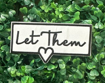 Let Them -What's Right for You - Let Them Go - Talk Of The Town - Choices - Control -  Embroidery Iron On Patch