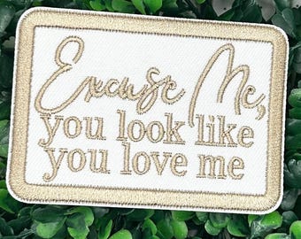 Excuse Me - Looks Like Love Me - Ella - Riley - Embroidery Iron On Patch