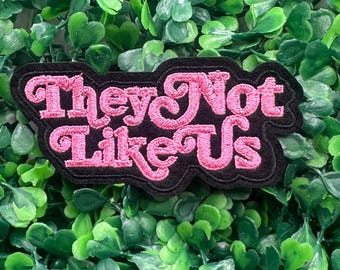 They Not Like Us - Bold Statement - Attitude - Personality - Embroidery Iron On Patch