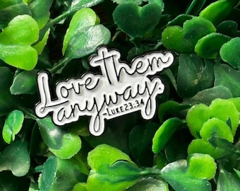 Love Them Anyway - Luke 23:24 - Bible Verse - Enamel Lapel Pin - Faith - Forgiveness - Love