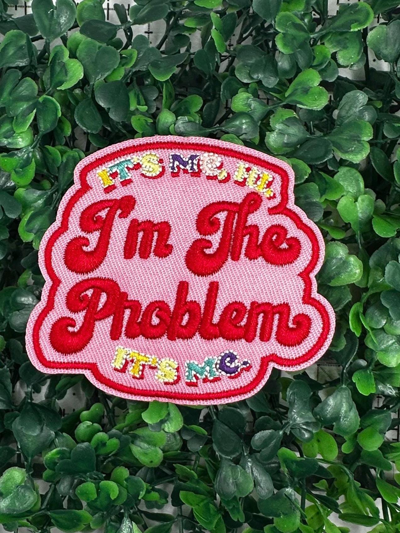 Funny Embroidered Patch – “It’s Me Hi I’m The Problem” – Hook & Loop Backing For Jackets, Bags