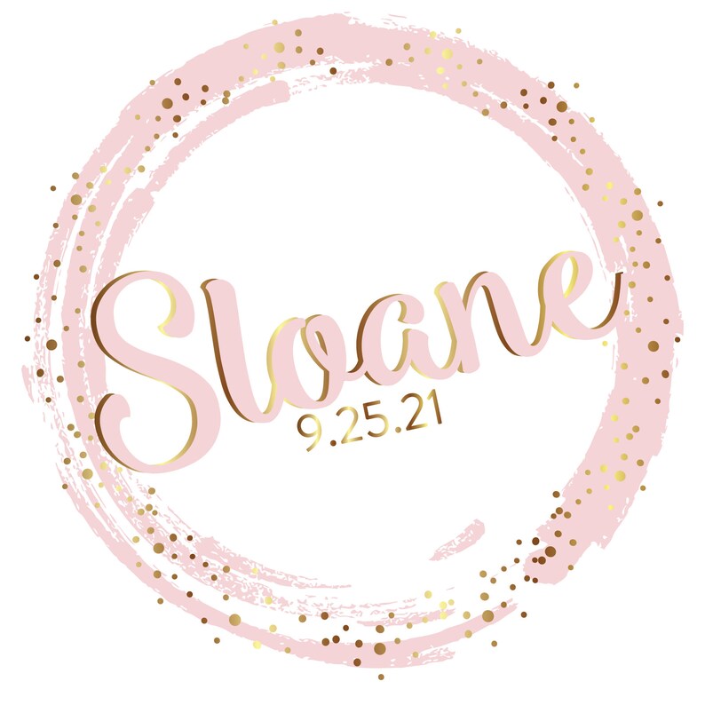 May include: Pink and gold circle with the name Sloane and the date 9.25.21.