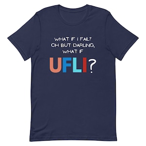 May include: Navy blue t-shirt with white text that reads "What if I fail? Oh but darling, what if UFLI?"